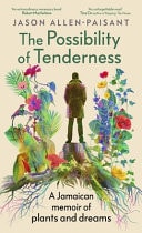 The Possibility of Tenderness A Jamaican Memoir of Plants and Dreams
