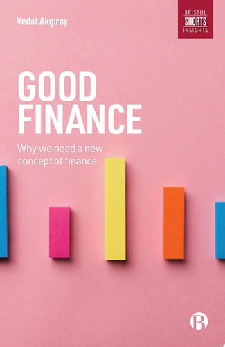 Good Finance Why We Need a New Concept of Finance