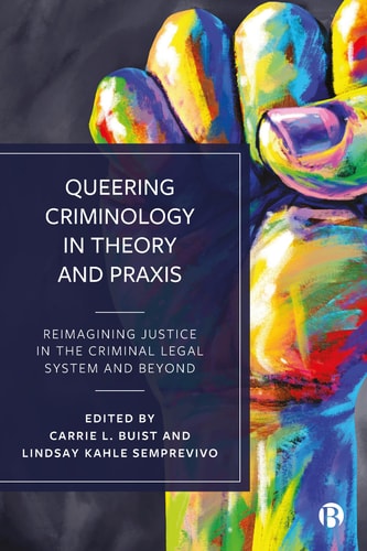 Queering Criminology in Theory and Praxis Reimagining Justice in the Criminal Legal System and Beyond