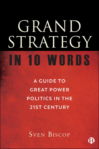 Grand Strategy in 10 Words A Guide to Great Power Politics in the 21st Century