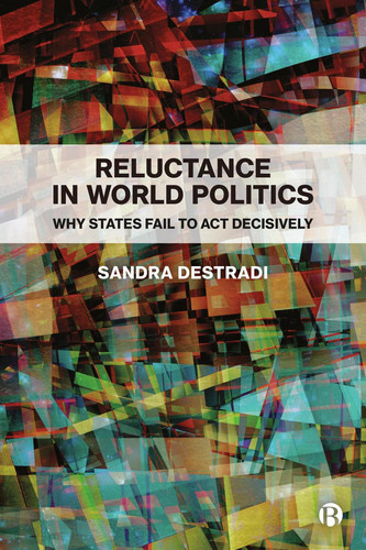Reluctance in World Politics Why States Fail to Act Decisively