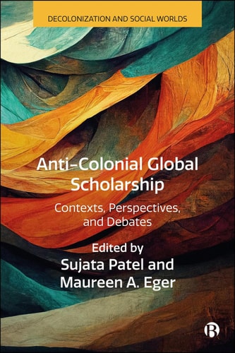 Anti-Colonial Global Scholarship Contexts, Perspectives, and Debates