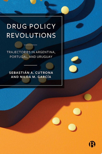 Drug Policy Revolutions Trajectories in Argentina, Portugal, and Uruguay