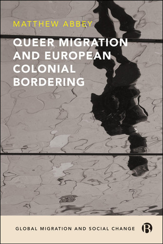 Queer Migration and European Colonial Bordering (Global Migration and Social Change)