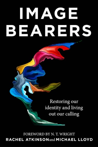 Image Bearers Restoring Our Identity and Living Out Our Calling