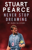 Never Stop Dreaming My Euro 96 Story - SHORTLISTED FOR SPORTS ENTERTAINMENT BOOK OF THE YEAR 2021