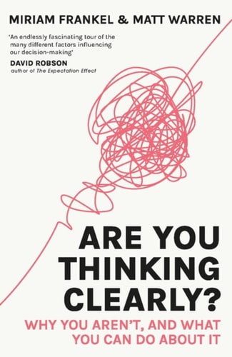 Are You Thinking Clearly? 29 Reasons You Aren't, and What to Do about It