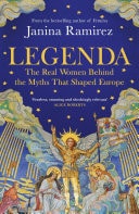 Legenda The Real Women Behind the Myths That Shaped Europe, from the Sunday Times bestselling author of FEMINA