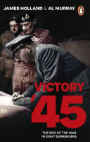 Victory '45 A new history of World War II from the bestselling historians
