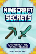 Minecraft Secrets Minecraft Secrets: Unofficial Minecraft Guide for Beginners on Enchantment and Mining Secrets, Tips, Tricks and Hints That Nobody Wants You to Know