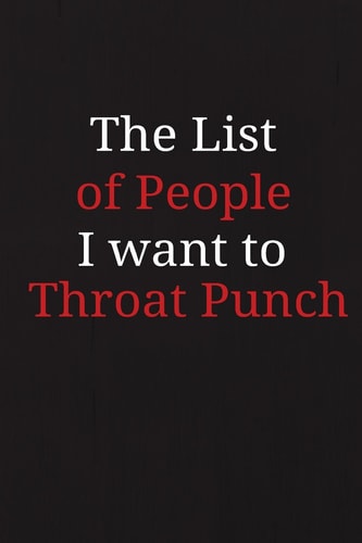 The List of People I Want to Throat Punch Journal