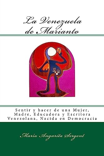La Venezuela de Marianto Sentir y Hacer de una Mujer, Madre, Educadora y Escritora Venezolana, Nacida en Democracia