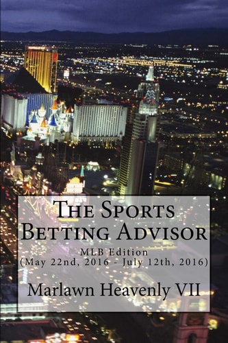 The Sports Betting Advisor Mlb Edition (May 22nd, 2016 - July 12th, 2016)