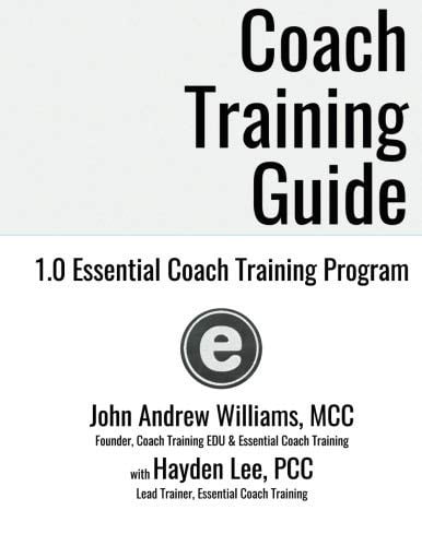 Coach Training Guide: 1.0 Essential Coach Training Program