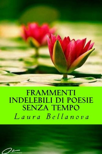 Frammenti Indelebili Di Poesie Senza Tempo