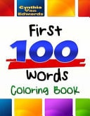 The First 100 Words Coloring Book #1 The Coloring Book for Advancing Your Toddler's Vocabulary Through Words and Pictures! (First 100 Words, Basic Concepts, Reference)