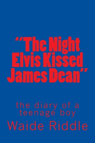 "The Night Elvis Kissed James Dean" The Diary of a Teenage Boy
