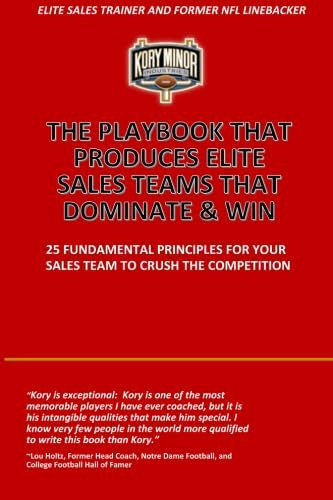 The Playbook That Produces Elite Sales Teams That Dominate & Win: 25 Fundamental Principles For Your Sales Team To Crush The Competition