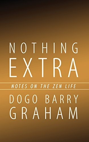 Nothing Extra Notes on the Zen Life