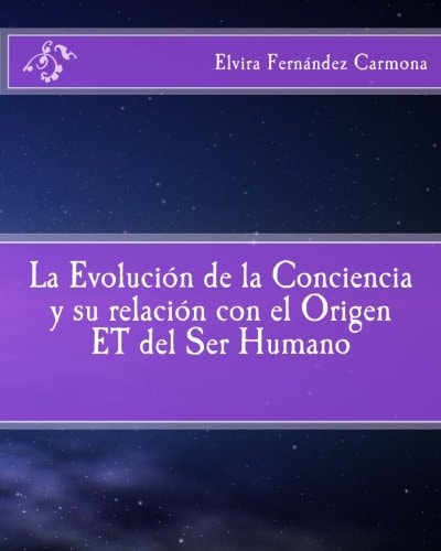 La Evolucion de la Conciencia y su relacion con el Origen ET del Ser Humano (Spanish Edition)