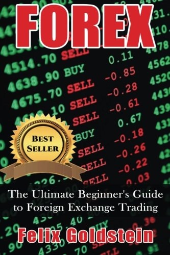Forex: The Ultimate Beginner's Guide to Foreign Exchange Trading, and Making Money with Forex