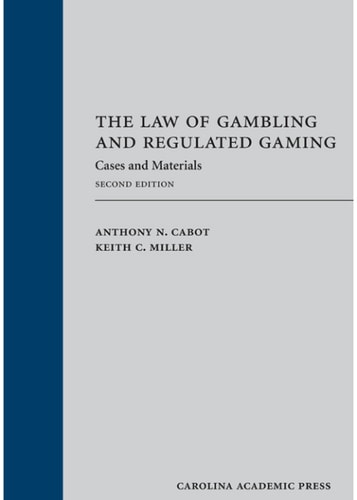 The Law of Gambling and Regulated Gaming: Cases and Materials, Second Edition