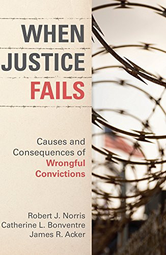 When Justice Fails Causes and Consequences of Wrongful Convictions