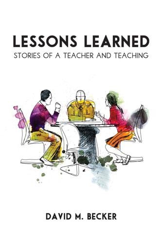 Lessons Learned Stories of a Teacher and Teaching