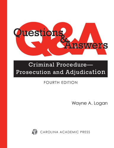 Questions & Answers Criminal Procedure : Prosecution and Adjudication : Multiple Choice and Short Answer Questions and Answers