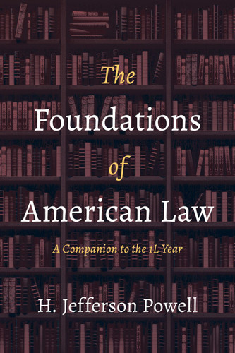 The Foundations of American Law: A Companion to the 1L Year