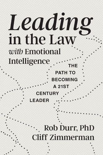 Leading in the Law with Emotional Intelligence: The Path to Becoming a Twenty-First-Century Leader
