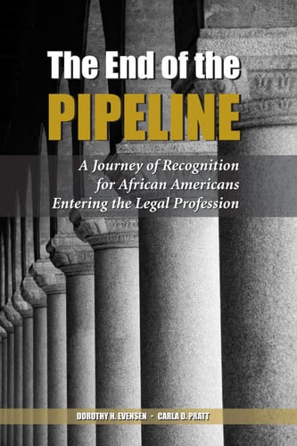 The End of the Pipeline: A Journey of Recognition for African Americans Entering the Legal Profession
