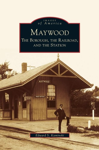 Maywood The Borough, the Railroad, and the Station