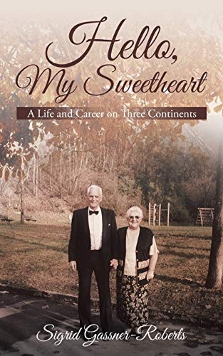Hello, My Sweetheart A Life and Career on Three Continents