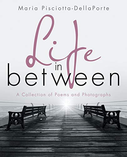 Life in Between A Collection of Poems and Photographs