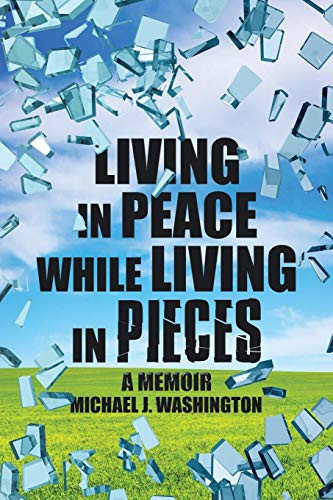 Living in Peace While Living in Pieces A Memoir
