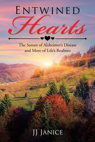 Entwined Hearts The Sunset of Alzheimer's Disease and More of Life's Realities