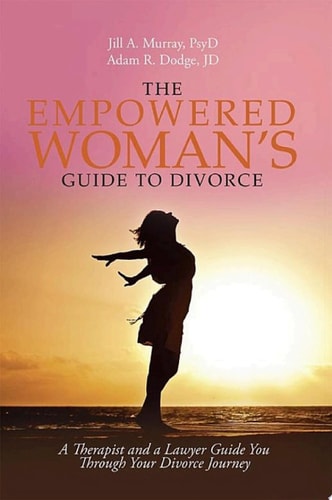 The Empowered Woman’s Guide to Divorce A Therapist and a Lawyer Guide You Through Your Divorce Journey