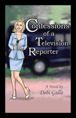 Confessions of a Television Reporter A Novel