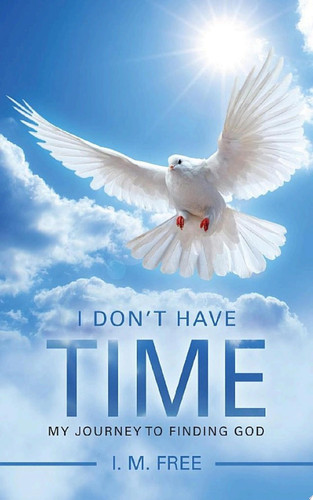 I Don’T Have Time My Journey to Finding God