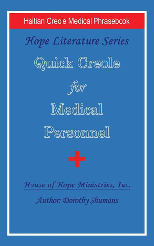 Quick Creole for Medical Personnel Hope Literature, Haitian Creole Medical Phrasebook