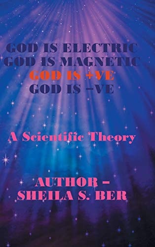 God Is Electric God Is Magnetic God Is +Ve God Is -Ve A Scientific Theory