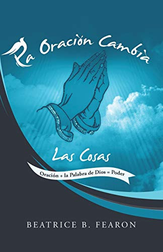 La Oración Cambia Las Cosas Oración + La Palabra De Dios = Poder