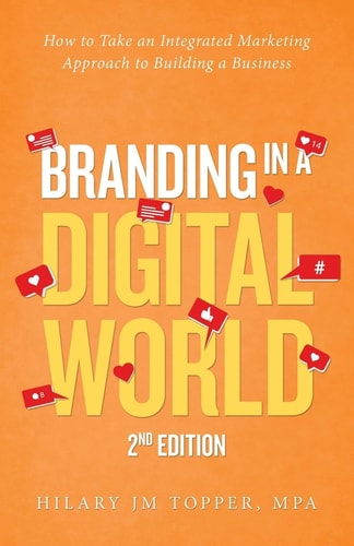 Branding in a Digital World How to Take an Integrated Marketing Approach to Building a Business (2nd Edition)