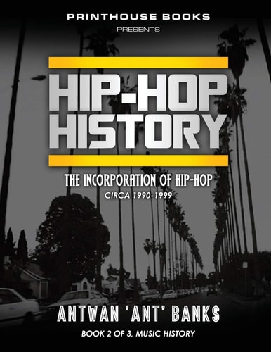 HIP-HOP History (Book 2 of 3) The Incorporation of Hip-Hop: Circa 1990-1999