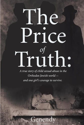 The Price of Truth A True Story of Child Sexual Abuse in the Orthodox Jewish World -- and One Girl's Courage to Survive and Heal