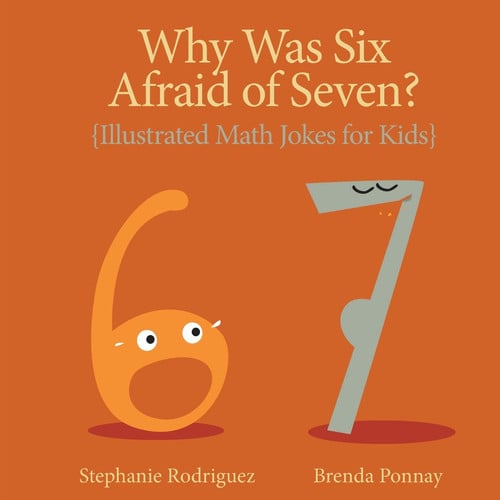 Why was Six Afraid of Seven? Illustrated Math Jokes for Kids