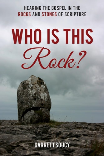 Who is this Rock? Hearing the Gospel in the Rocks and Stones of Scripture