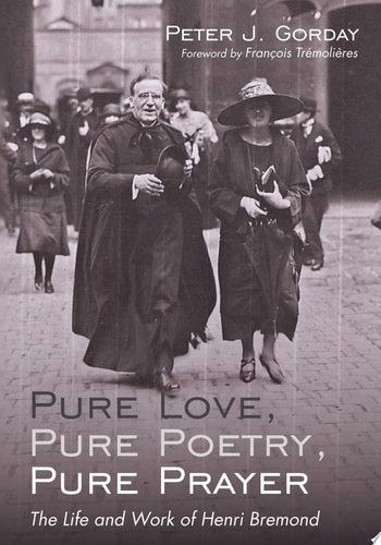Pure Love, Pure Poetry, Pure Prayer The Life and Work of Henri Bremond