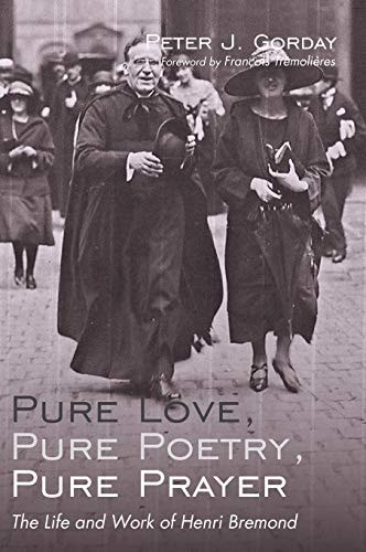 Pure Love, Pure Poetry, Pure Prayer The Life and Work of Henri Bremond